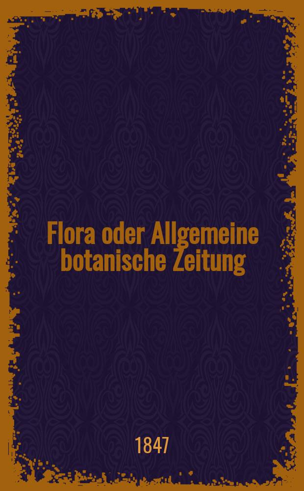 Flora oder Allgemeine botanische Zeitung : Hrsg. von der k. Bayer. botanischen Gesellschaft zu Regensburg. Jg.5(30) 1847, №15
