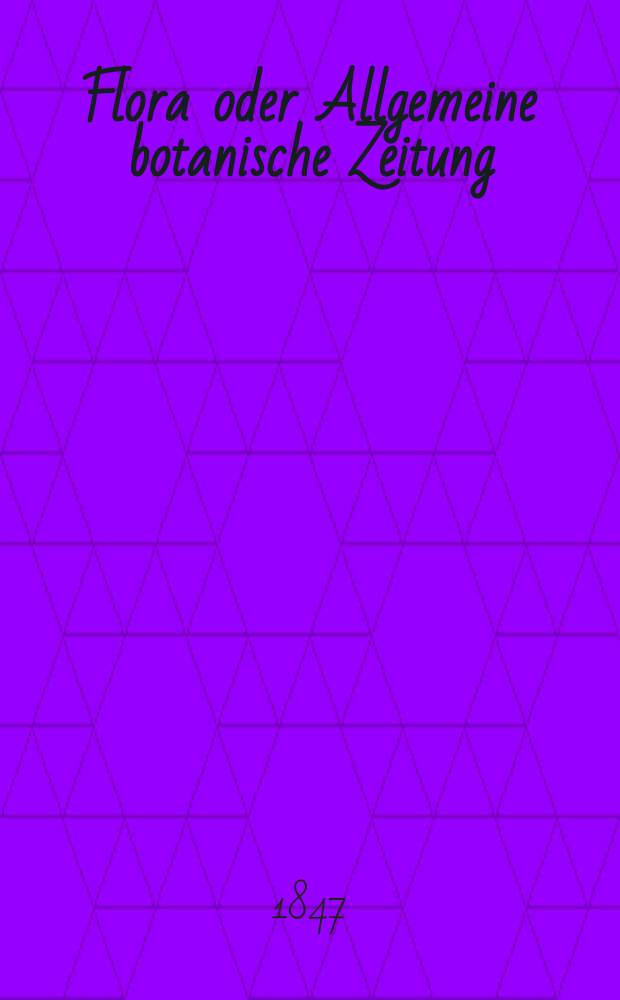 Flora oder Allgemeine botanische Zeitung : Hrsg. von der k. Bayer. botanischen Gesellschaft zu Regensburg. Jg.5(30) 1847, №28