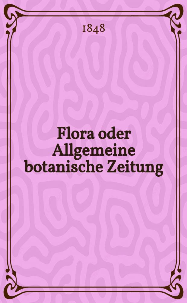 Flora oder Allgemeine botanische Zeitung : Hrsg. von der k. Bayer. botanischen Gesellschaft zu Regensburg. Jg.6(31) 1848, №21