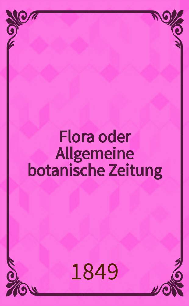 Flora oder Allgemeine botanische Zeitung : Hrsg. von der k. Bayer. botanischen Gesellschaft zu Regensburg. Jg.7(32) 1849, №8