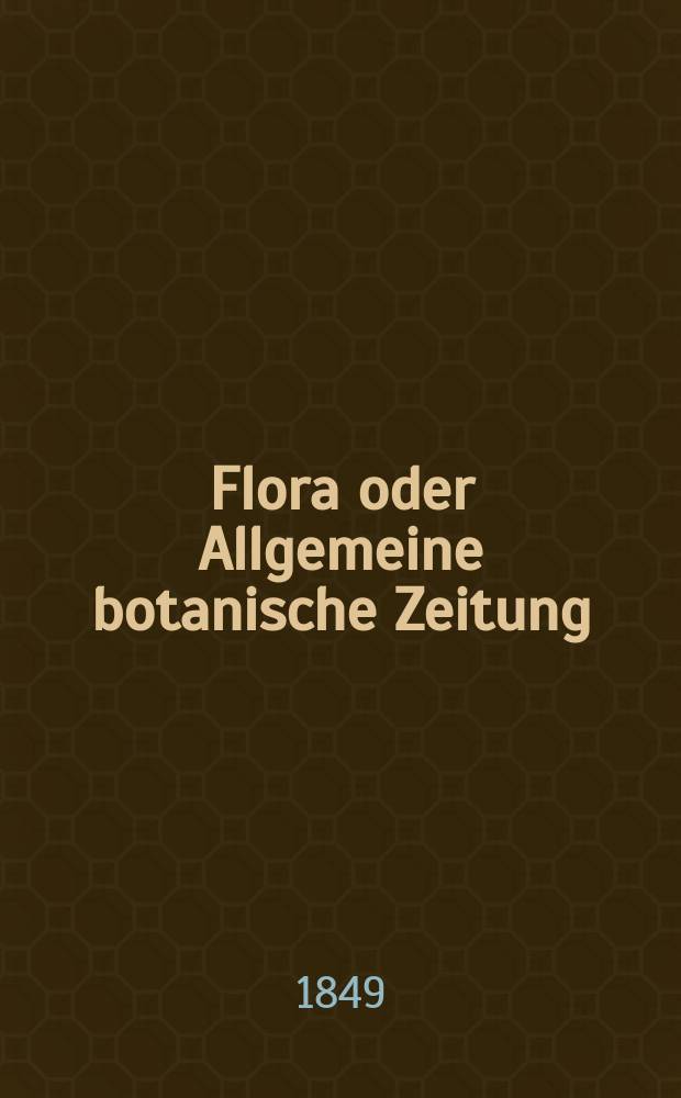 Flora oder Allgemeine botanische Zeitung : Hrsg. von der k. Bayer. botanischen Gesellschaft zu Regensburg. Jg.7(32) 1849, №19