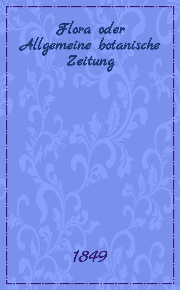 Flora oder Allgemeine botanische Zeitung : Hrsg. von der k. Bayer. botanischen Gesellschaft zu Regensburg. Jg.7(32) 1849, №41