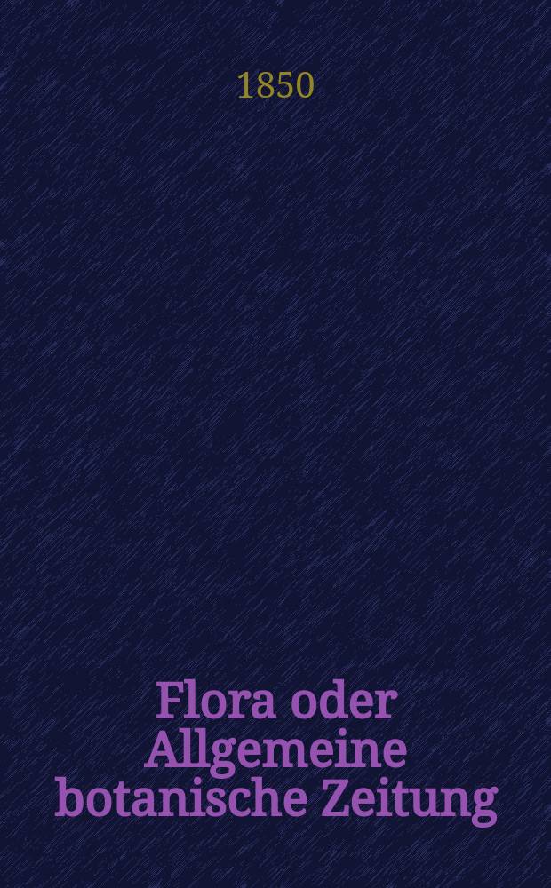 Flora oder Allgemeine botanische Zeitung : Hrsg. von der k. Bayer. botanischen Gesellschaft zu Regensburg. Jg.8(33) 1850, №22