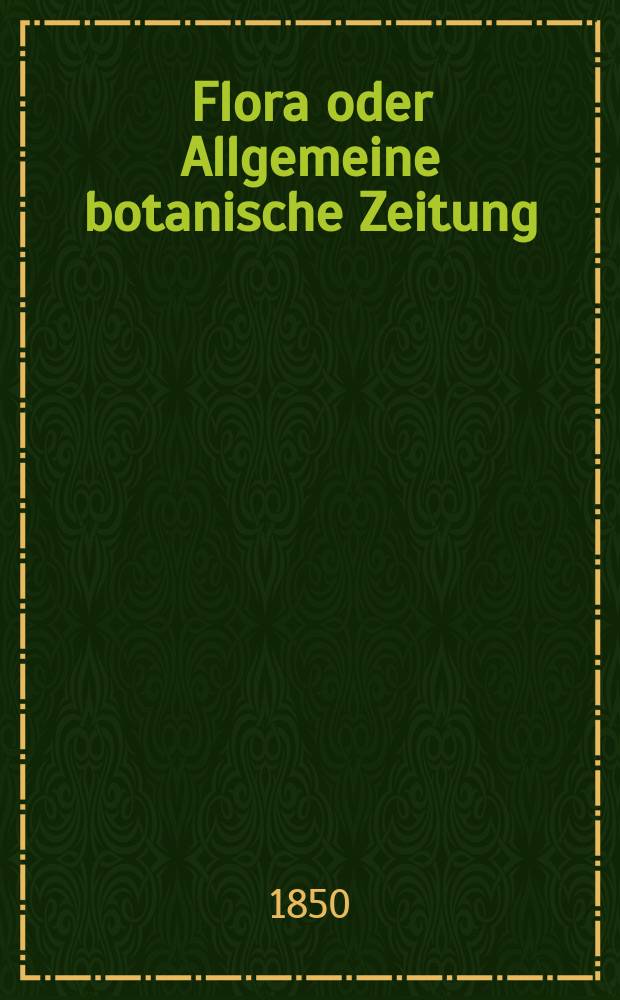 Flora oder Allgemeine botanische Zeitung : Hrsg. von der k. Bayer. botanischen Gesellschaft zu Regensburg. Jg.8(33) 1850, №34