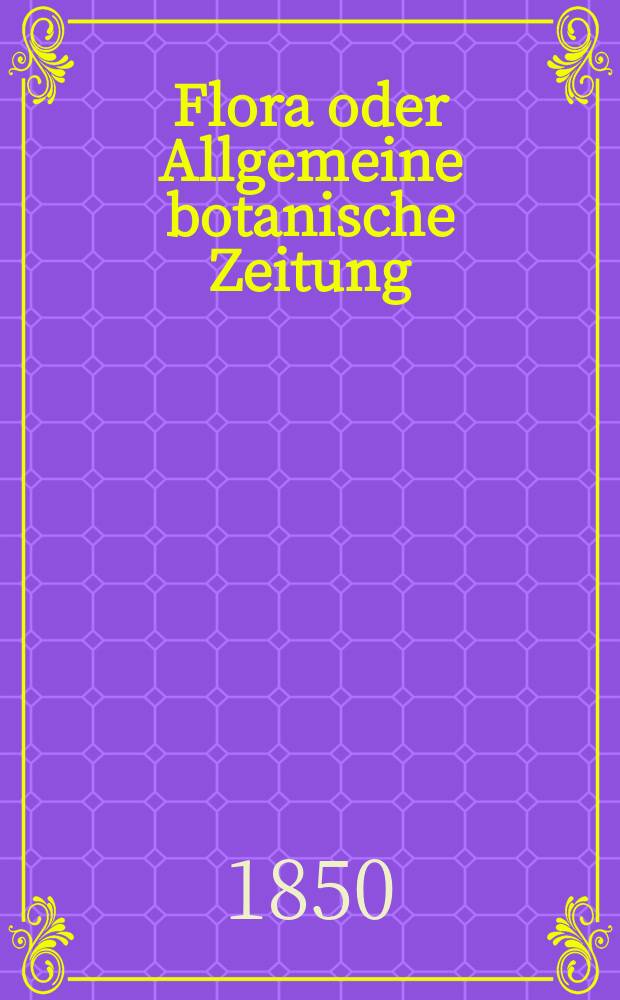 Flora oder Allgemeine botanische Zeitung : Hrsg. von der k. Bayer. botanischen Gesellschaft zu Regensburg. Jg.8(33) 1850, №41