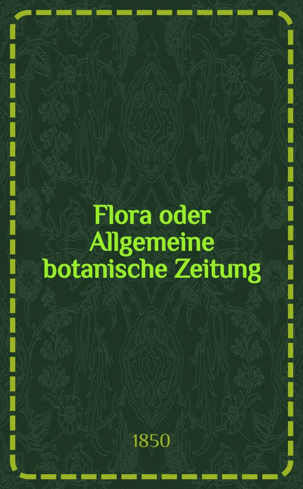 Flora oder Allgemeine botanische Zeitung : Hrsg. von der k. Bayer. botanischen Gesellschaft zu Regensburg. Jg.8(33) 1850, №46