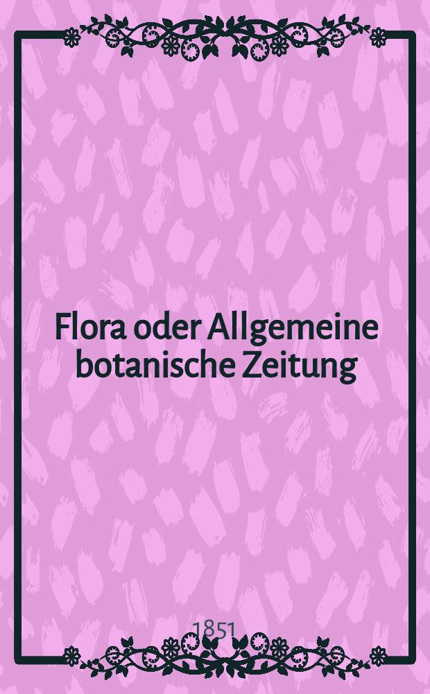 Flora oder Allgemeine botanische Zeitung : Hrsg. von der k. Bayer. botanischen Gesellschaft zu Regensburg. Jg.9(34) 1851, №36