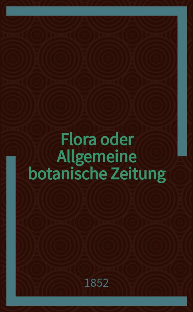 Flora oder Allgemeine botanische Zeitung : Hrsg. von der k. Bayer. botanischen Gesellschaft zu Regensburg. Jg.10(35) 1852, №11