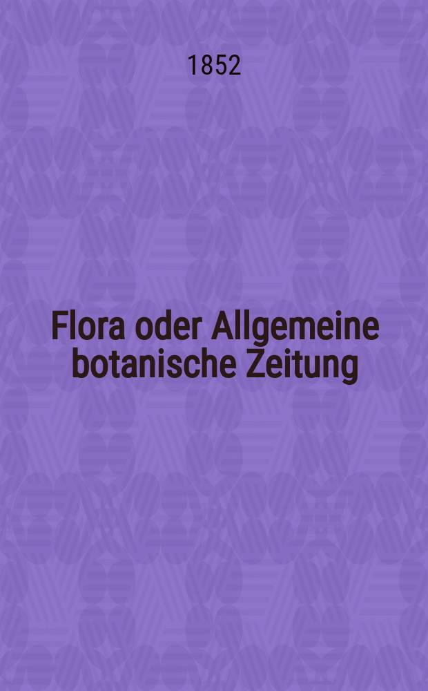 Flora oder Allgemeine botanische Zeitung : Hrsg. von der k. Bayer. botanischen Gesellschaft zu Regensburg. Jg.10(35) 1852, №41