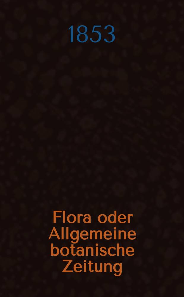 Flora oder Allgemeine botanische Zeitung : Hrsg. von der k. Bayer. botanischen Gesellschaft zu Regensburg. Jg.11(36) 1853, №4