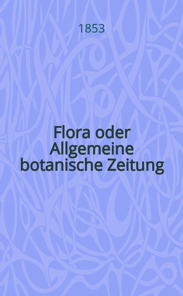 Flora oder Allgemeine botanische Zeitung : Hrsg. von der k. Bayer. botanischen Gesellschaft zu Regensburg. Jg.11(36) 1853, №17