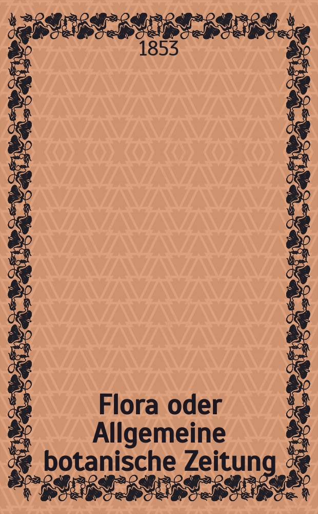 Flora oder Allgemeine botanische Zeitung : Hrsg. von der k. Bayer. botanischen Gesellschaft zu Regensburg. Jg.11(36) 1853, №19