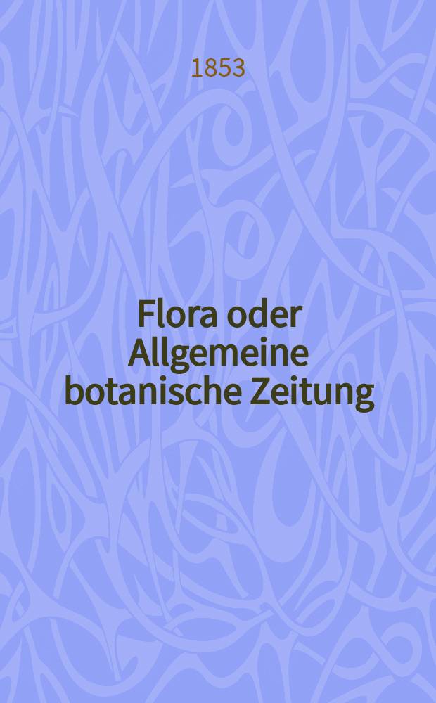 Flora oder Allgemeine botanische Zeitung : Hrsg. von der k. Bayer. botanischen Gesellschaft zu Regensburg. Jg.11(36) 1853, №23