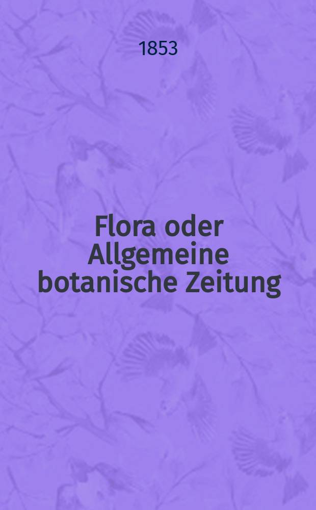 Flora oder Allgemeine botanische Zeitung : Hrsg. von der k. Bayer. botanischen Gesellschaft zu Regensburg. Jg.11(36) 1853, №45