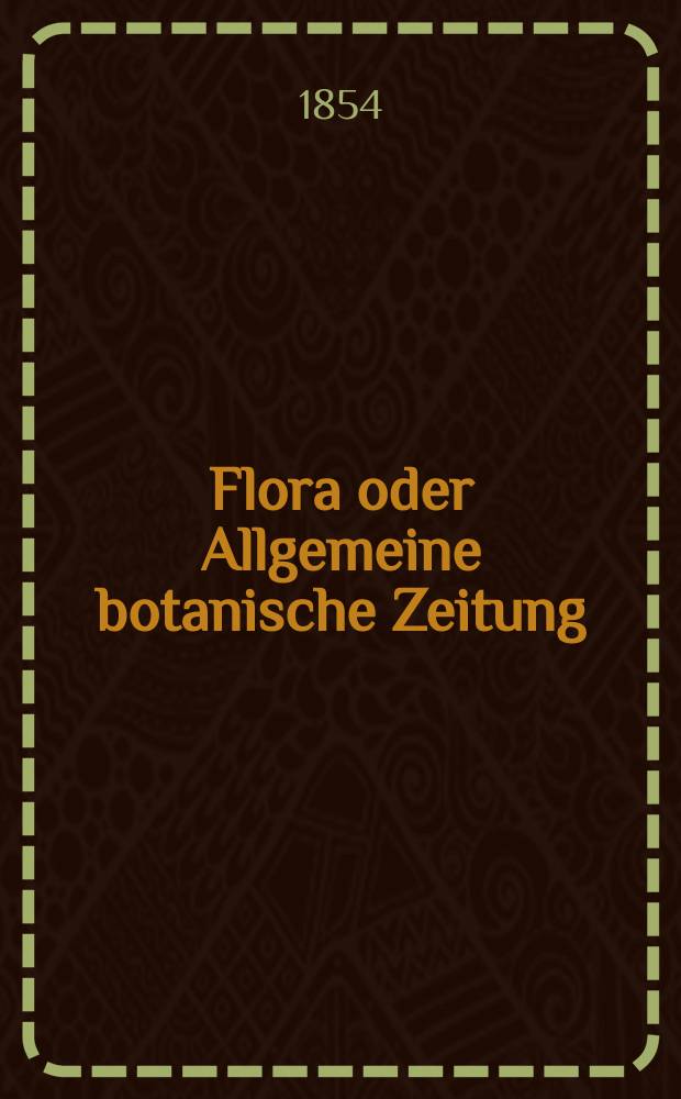 Flora oder Allgemeine botanische Zeitung : Hrsg. von der k. Bayer. botanischen Gesellschaft zu Regensburg. Jg.12(37) 1854, №17