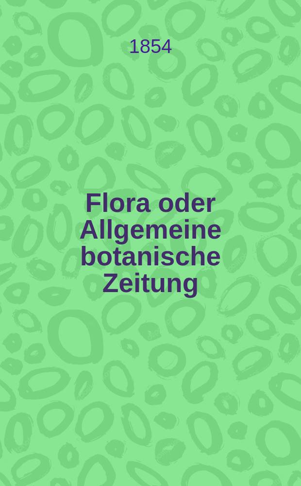 Flora oder Allgemeine botanische Zeitung : Hrsg. von der k. Bayer. botanischen Gesellschaft zu Regensburg. Jg.12(37) 1854, №35