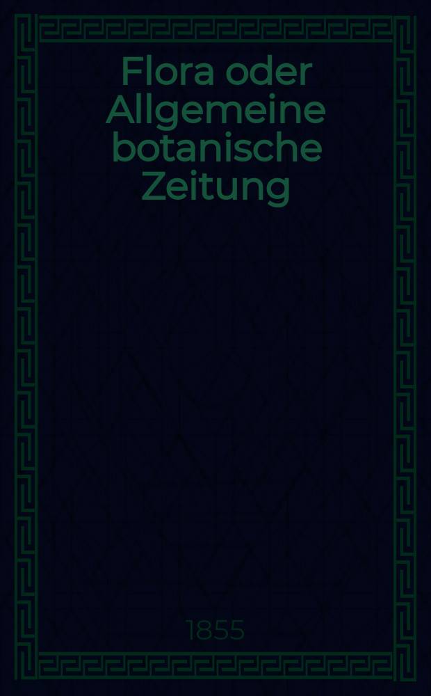 Flora oder Allgemeine botanische Zeitung : Hrsg. von der k. Bayer. botanischen Gesellschaft zu Regensburg. Jg.13(38) 1855, №7