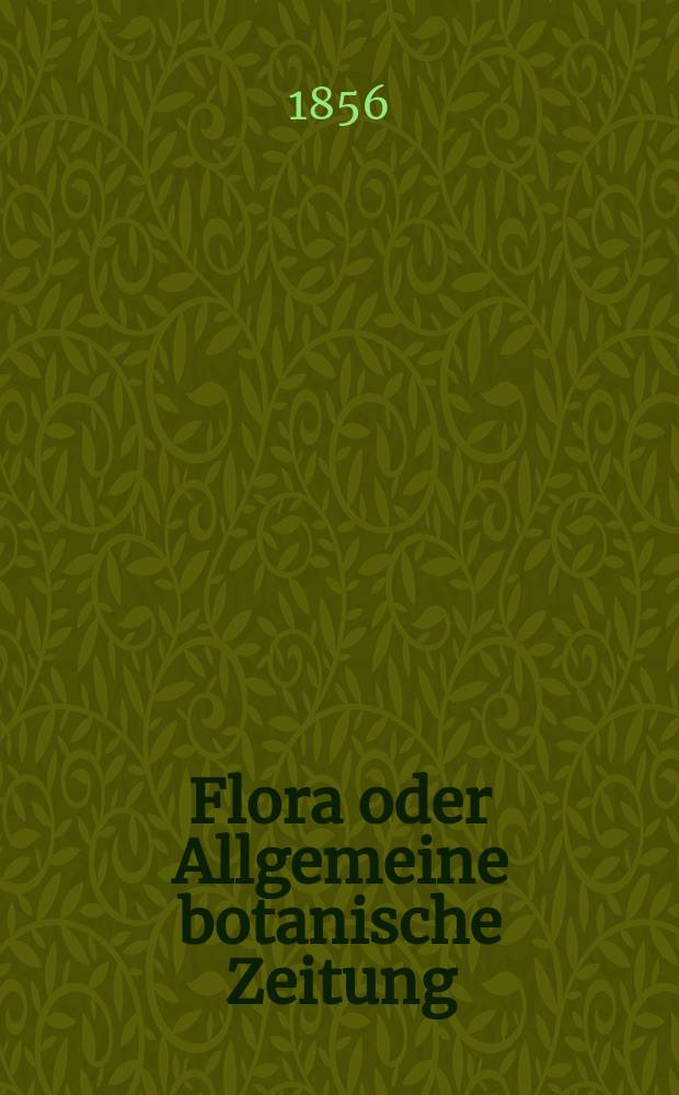 Flora oder Allgemeine botanische Zeitung : Hrsg. von der k. Bayer. botanischen Gesellschaft zu Regensburg. Jg.14(39) 1856, №22
