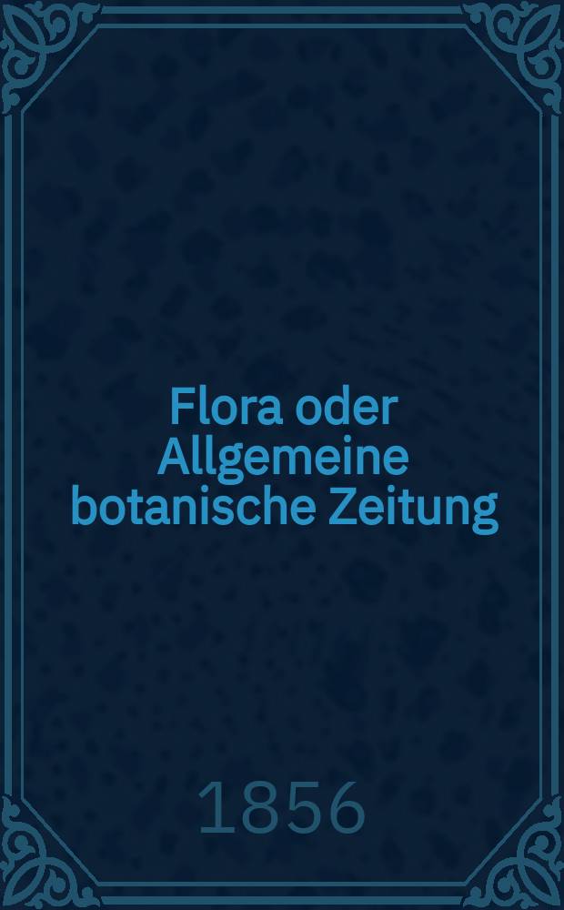 Flora oder Allgemeine botanische Zeitung : Hrsg. von der k. Bayer. botanischen Gesellschaft zu Regensburg. Jg.14(39) 1856, №35