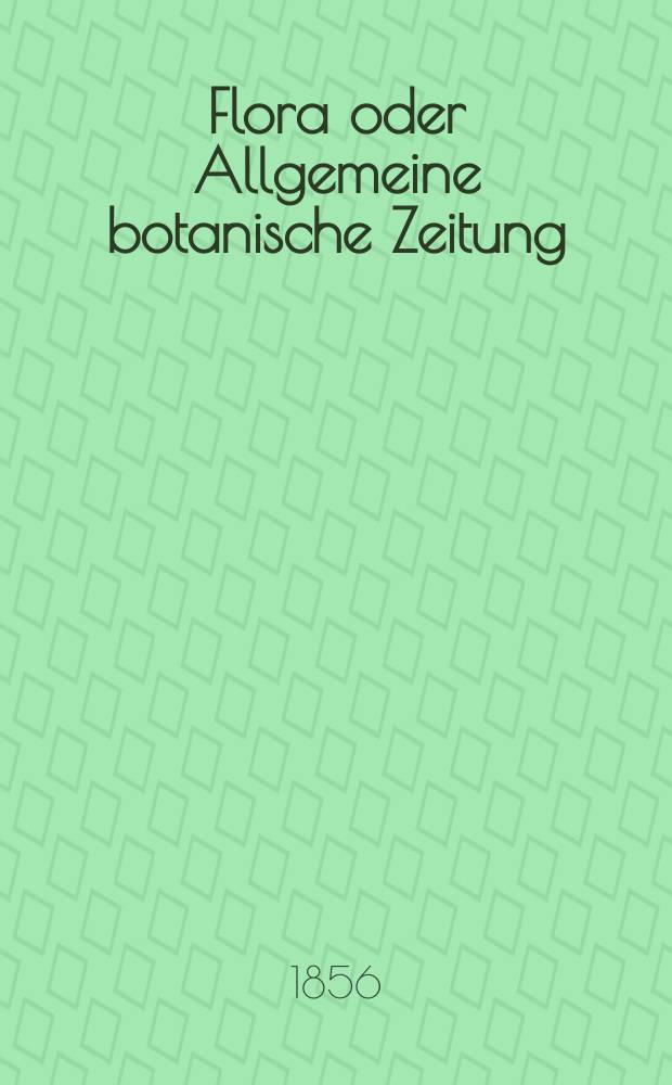 Flora oder Allgemeine botanische Zeitung : Hrsg. von der k. Bayer. botanischen Gesellschaft zu Regensburg. Jg.14(39) 1856, №36