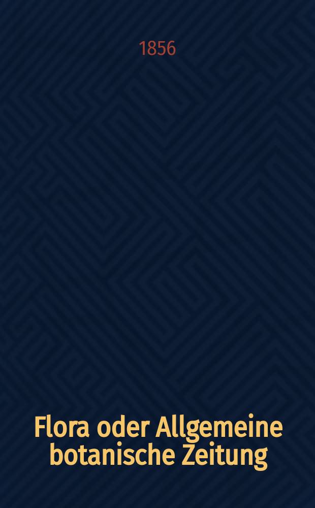 Flora oder Allgemeine botanische Zeitung : Hrsg. von der k. Bayer. botanischen Gesellschaft zu Regensburg. Jg.14(39) 1856, №47