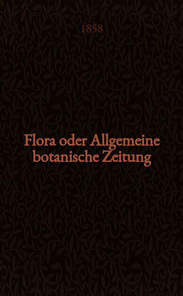 Flora oder Allgemeine botanische Zeitung : Hrsg. von der k. Bayer. botanischen Gesellschaft zu Regensburg. Jg.16(41) 1858, №4