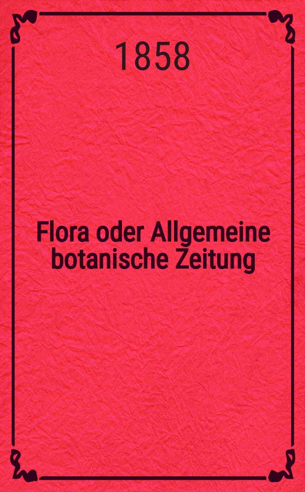 Flora oder Allgemeine botanische Zeitung : Hrsg. von der k. Bayer. botanischen Gesellschaft zu Regensburg. Jg.16(41) 1858, №22