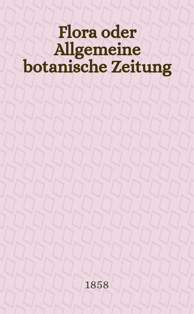 Flora oder Allgemeine botanische Zeitung : Hrsg. von der k. Bayer. botanischen Gesellschaft zu Regensburg. Jg.16(41) 1858, №34