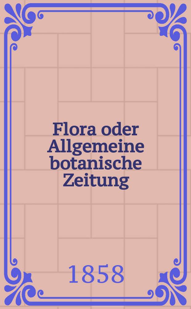 Flora oder Allgemeine botanische Zeitung : Hrsg. von der k. Bayer. botanischen Gesellschaft zu Regensburg. Jg.16(41) 1858, №42