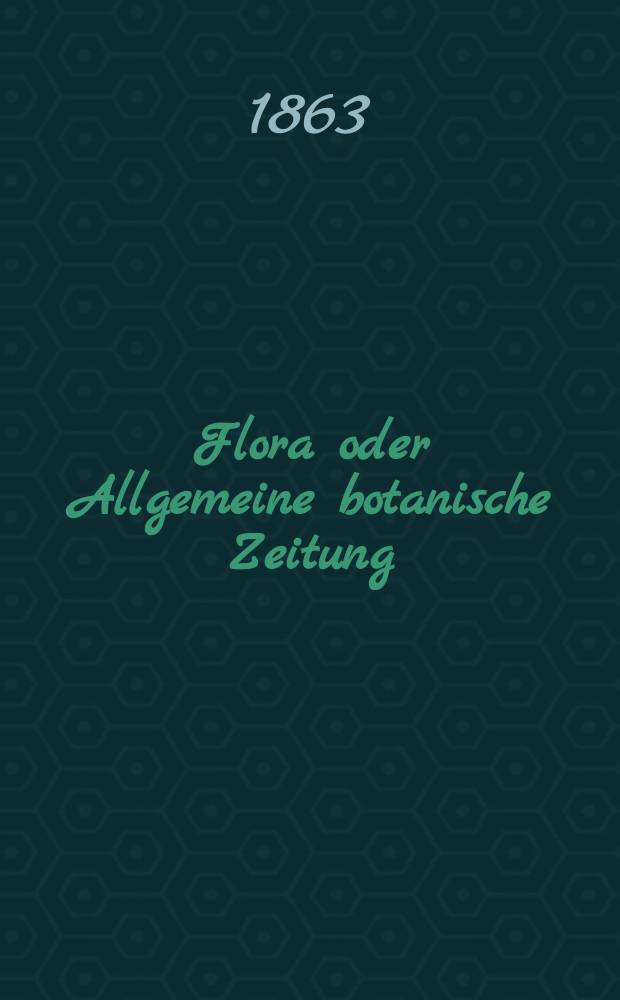 Flora oder Allgemeine botanische Zeitung : Hrsg. von der k. Bayer. botanischen Gesellschaft zu Regensburg. Jg.21(46) 1863, №7