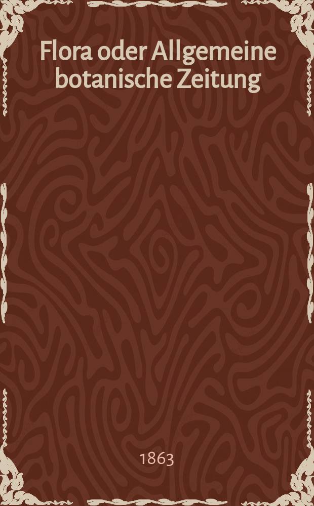 Flora oder Allgemeine botanische Zeitung : Hrsg. von der k. Bayer. botanischen Gesellschaft zu Regensburg. Jg.21(46) 1863, №28