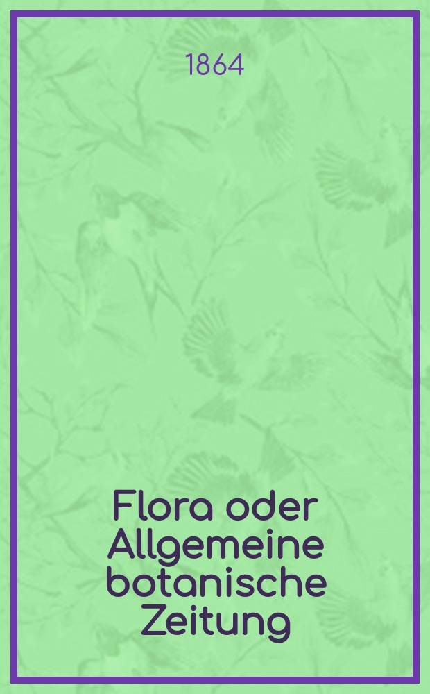 Flora oder Allgemeine botanische Zeitung : Hrsg. von der k. Bayer. botanischen Gesellschaft zu Regensburg. Jg.22(47) 1864, №11