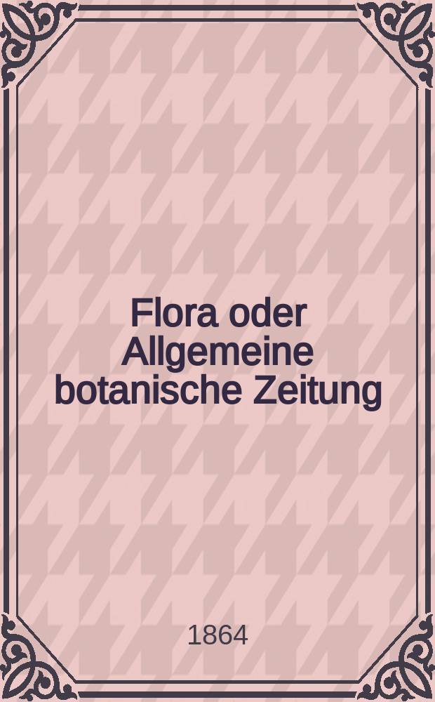 Flora oder Allgemeine botanische Zeitung : Hrsg. von der k. Bayer. botanischen Gesellschaft zu Regensburg. Jg.22(47) 1864, №14