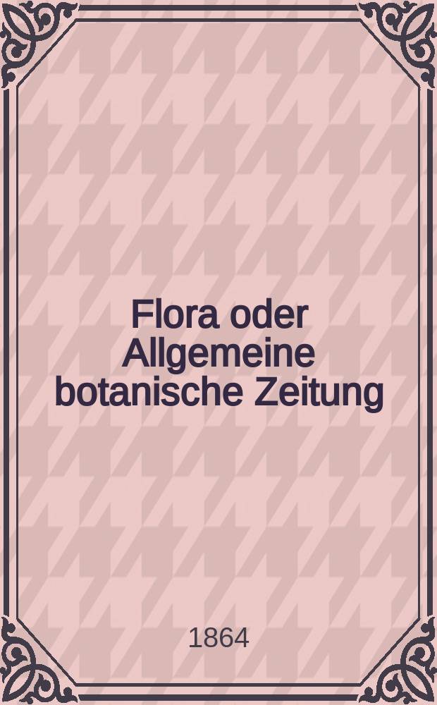 Flora oder Allgemeine botanische Zeitung : Hrsg. von der k. Bayer. botanischen Gesellschaft zu Regensburg. Jg.22(47) 1864, №14