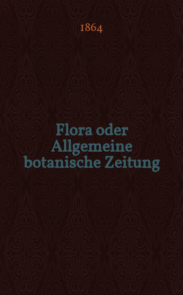 Flora oder Allgemeine botanische Zeitung : Hrsg. von der k. Bayer. botanischen Gesellschaft zu Regensburg. Jg.22(47) 1864, №39