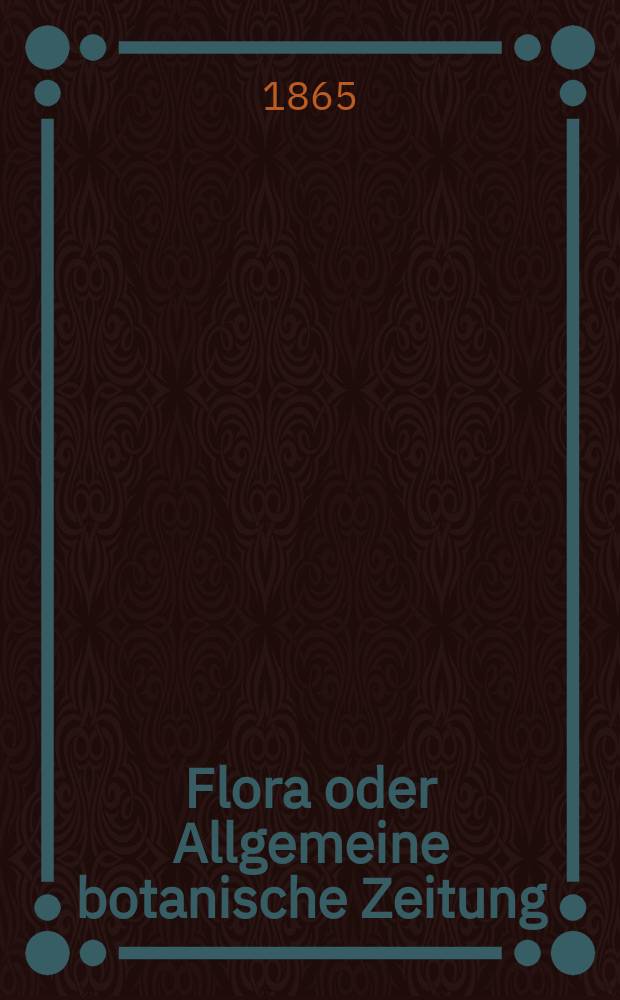 Flora oder Allgemeine botanische Zeitung : Hrsg. von der k. Bayer. botanischen Gesellschaft zu Regensburg. Jg.23(48) 1865, №6