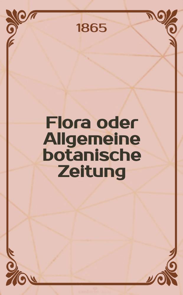 Flora oder Allgemeine botanische Zeitung : Hrsg. von der k. Bayer. botanischen Gesellschaft zu Regensburg. Jg.23(48) 1865, №7