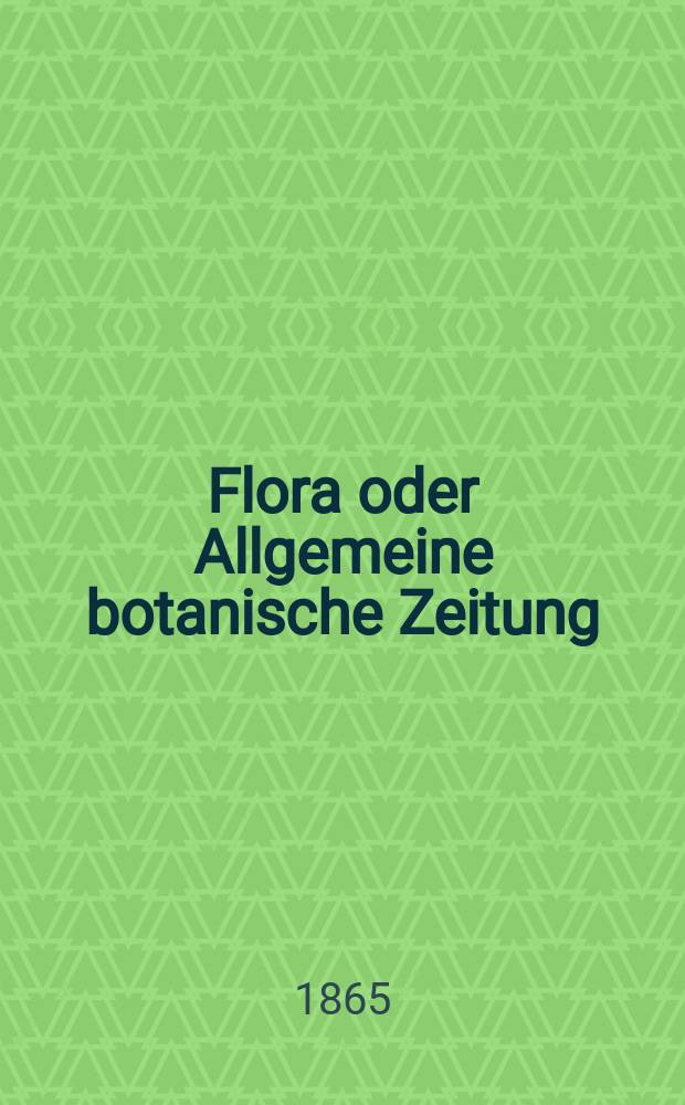 Flora oder Allgemeine botanische Zeitung : Hrsg. von der k. Bayer. botanischen Gesellschaft zu Regensburg. Jg.23(48) 1865, №30