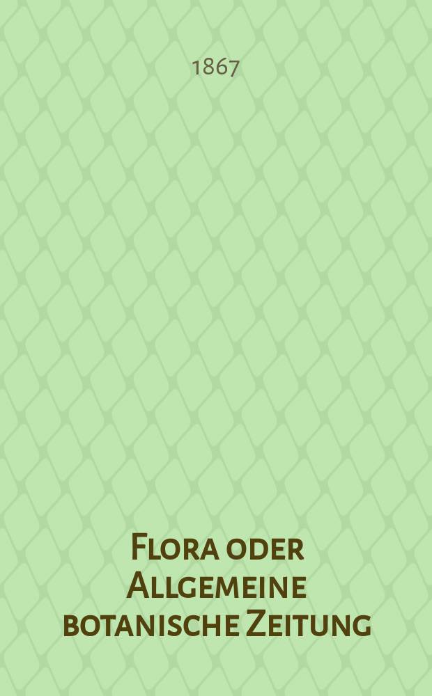 Flora oder Allgemeine botanische Zeitung : Hrsg. von der k. Bayer. botanischen Gesellschaft zu Regensburg. Jg.25(50) 1867, №4