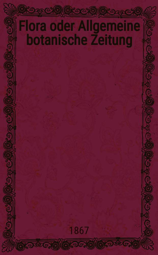 Flora oder Allgemeine botanische Zeitung : Hrsg. von der k. Bayer. botanischen Gesellschaft zu Regensburg. Jg.25(50) 1867, №35