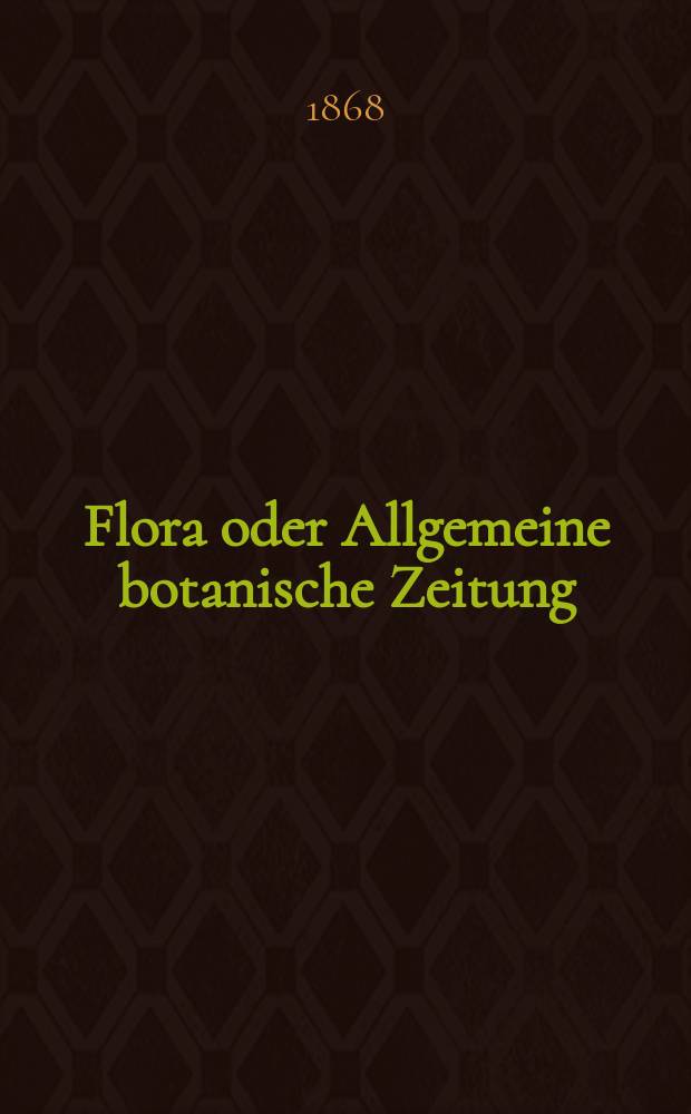 Flora oder Allgemeine botanische Zeitung : Hrsg. von der k. Bayer. botanischen Gesellschaft zu Regensburg. Jg.26(51) 1868, №32