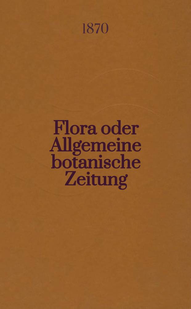 Flora oder Allgemeine botanische Zeitung : Hrsg. von der k. Bayer. botanischen Gesellschaft zu Regensburg. Jg.28(53) 1870, №15