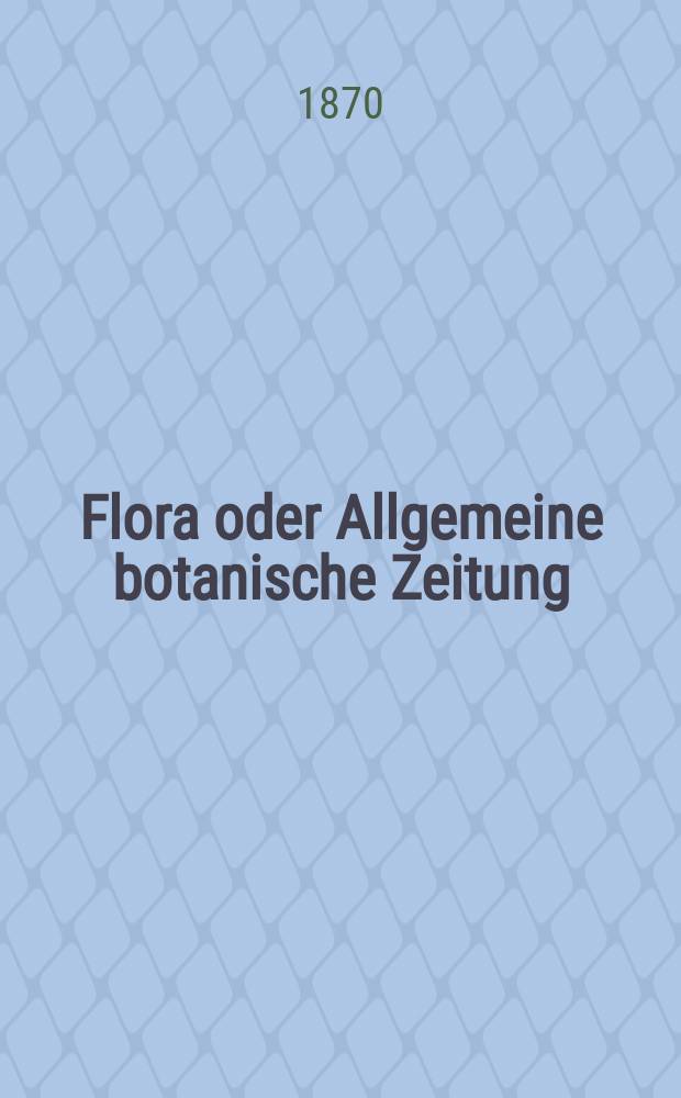 Flora oder Allgemeine botanische Zeitung : Hrsg. von der k. Bayer. botanischen Gesellschaft zu Regensburg. Jg.28(53) 1870, №25