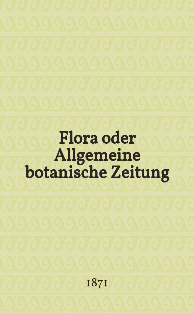 Flora oder Allgemeine botanische Zeitung : Hrsg. von der k. Bayer. botanischen Gesellschaft zu Regensburg. Jg.29(54) 1871, №3