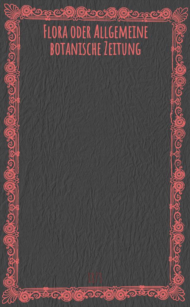 Flora oder Allgemeine botanische Zeitung : Hrsg. von der k. Bayer. botanischen Gesellschaft zu Regensburg. Jg.31(56) 1873, №17