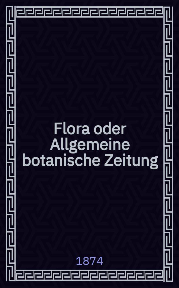Flora oder Allgemeine botanische Zeitung : Hrsg. von der k. Bayer. botanischen Gesellschaft zu Regensburg. Jg.32(57) 1874, №7