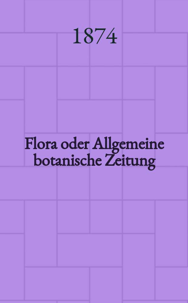 Flora oder Allgemeine botanische Zeitung : Hrsg. von der k. Bayer. botanischen Gesellschaft zu Regensburg. Jg.32(57) 1874, №33