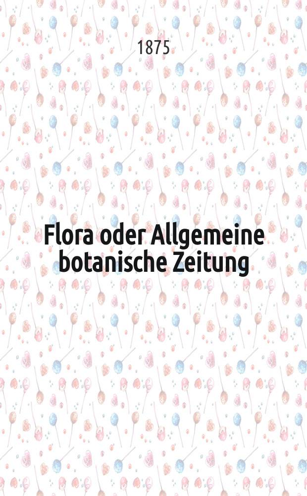 Flora oder Allgemeine botanische Zeitung : Hrsg. von der k. Bayer. botanischen Gesellschaft zu Regensburg. Jg.33(58) 1875, №20