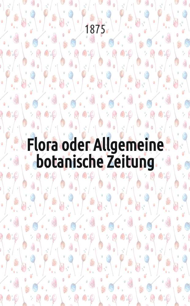 Flora oder Allgemeine botanische Zeitung : Hrsg. von der k. Bayer. botanischen Gesellschaft zu Regensburg. Jg.33(58) 1875, №20