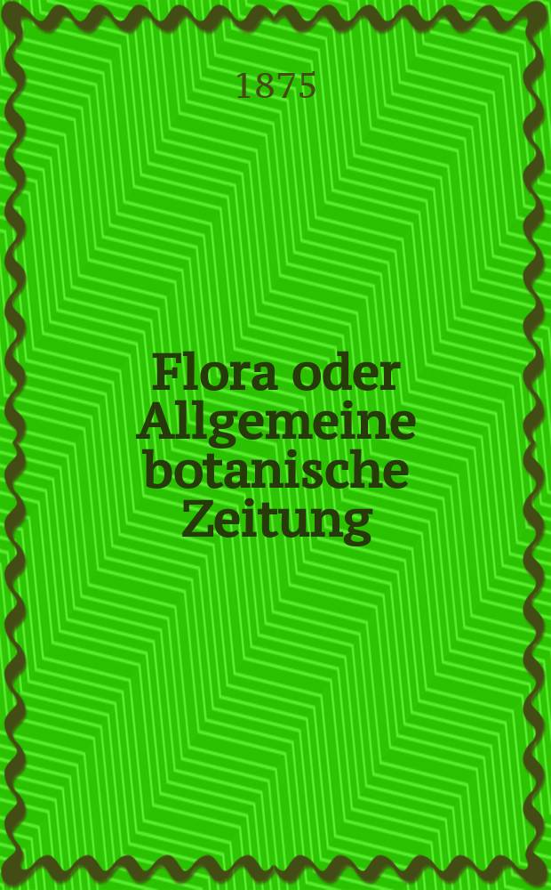 Flora oder Allgemeine botanische Zeitung : Hrsg. von der k. Bayer. botanischen Gesellschaft zu Regensburg. Jg.33(58) 1875, №24